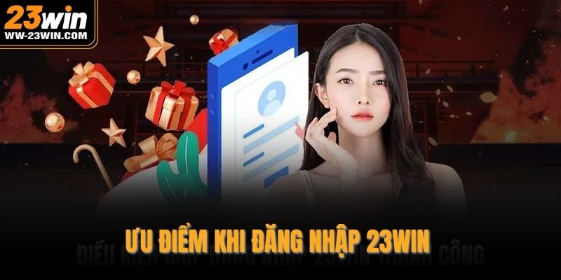 Ưu điểm khi đăng nhập 23WIN